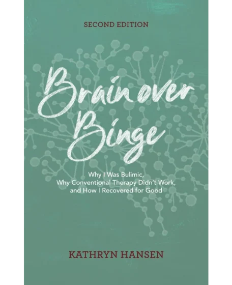 Forsidebillede til bogen "Brain over Binge: Why I Was Bulimic, Why Conventional Therapy Didn't Work, and How I Recovered for Good" skrevet af Kathryn Hansen.