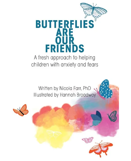 Forsidebillede til bogen "Butterflies Are Our Friends: A fresh approach to helping children with anxiety and fears" skrevet af Nicola Farr.