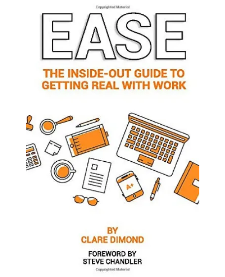 Forsidebillede til bogen "EASE: The Inside-Out Guide To Getting Real With Work" skrevet af Clare Dimond.