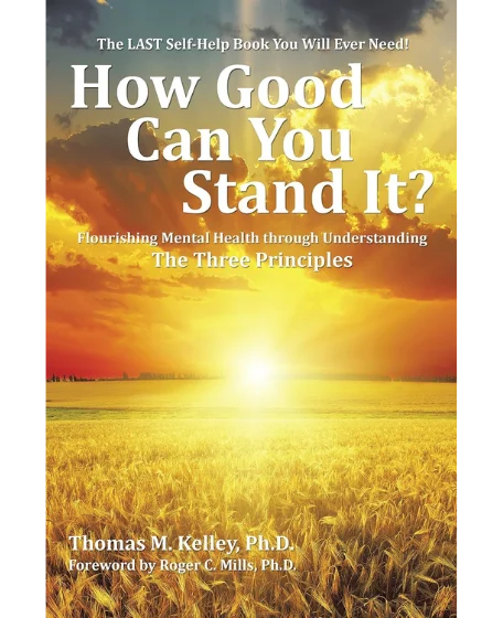 Forsidebillede til bogen "How Good Can You Stand It?: Flourishing Mental Health through Understanding The Three Principles" skrevet af Thomas M. Kelley.