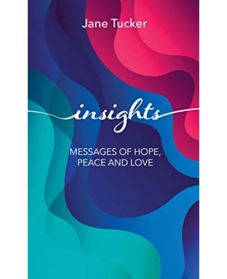 Forsidebillede til bogen "Insights: Messages of Hope, Peace and Love" skrevet af Jane Tucker