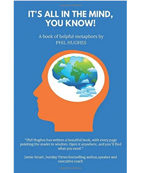 Forsidebillede til bogen "It's All In The Mind, You Know!" skrevet af Phil Hughes.