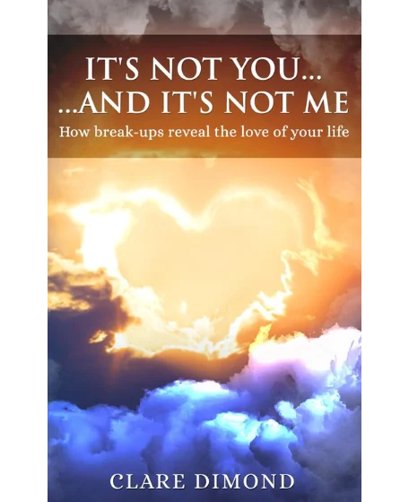 Forsidebillede til bogen "It's not you... and it's not me: How break-ups reveal the love of our life" skrevet af Clare Dimond