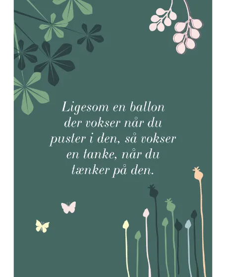 "Ligesom en ballon der vokser når du puster i den, så vokser en tanke, når du tænker på den." Kort med kuvert, 11x15 cm.