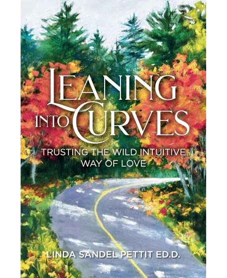 Forsidebillede til bogen "Leaning into Curves: Trusting the Wild Intuitive Way of Love" skrevet af Linda Sandel Pettit.