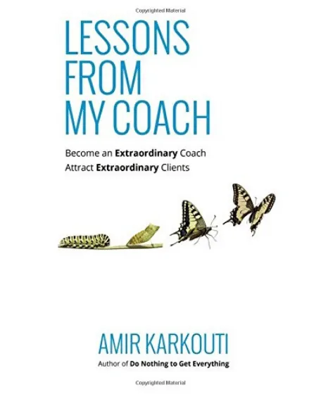 Forsidebillede til bogen "Lessons From My Coach: Become an Extraordinary Coach, Attract Extraordinary Clients" skrevet af Amir Karkouti.