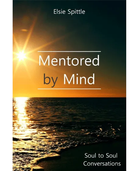 Forsidebillede til bogen "Mentored by Mind: Soul to Soul Conversations" skrevet af Elsie Spittle