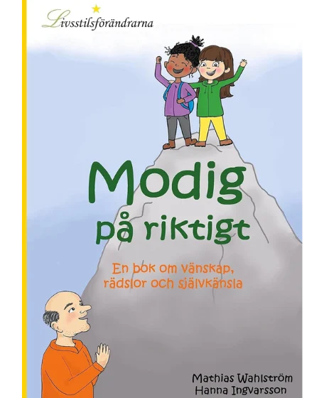 Forsidebillede til bogen "Modig på riktigt: En bok om vänskap, rädslor och självkänsla" skrevet af Mathias Wahlström.