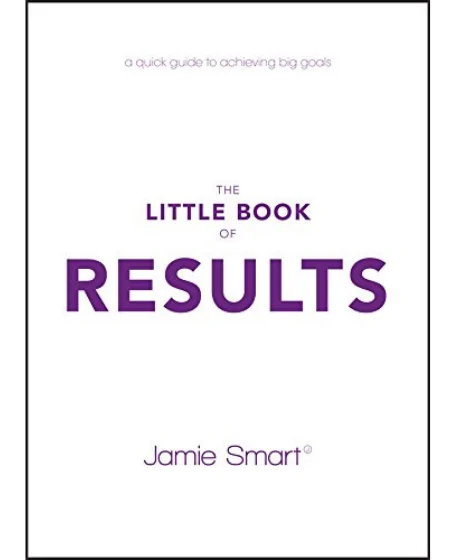 Forsidebillede af bogen "The Little Book of Results: A Quick Guide to Achieving Big Goals" skrevet af Jamie Smart.