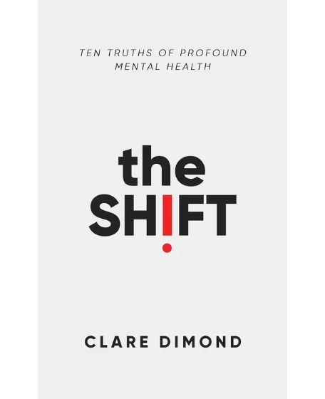 Forsidebillede til bogen "The Shift: Ten truths of profound mental health" skrevet af Clare Dimond.