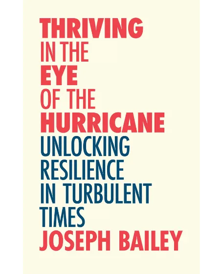Forsiden til bogen "Thriving in the Eye of the Hurricane: Unlocking Resilience in Turbulent Times" skrevet af Joseph Bailey