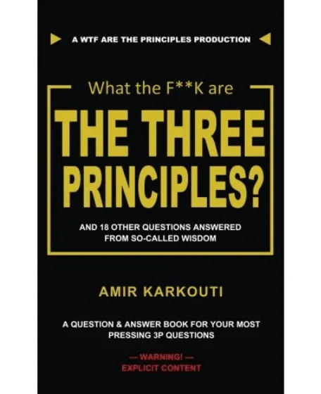Forsidebillede til bogen "What The F**K Are the Three Principles?: And 18 Other Questions From So-Called Wisdom" der er skrevet af Amir Karkouti.